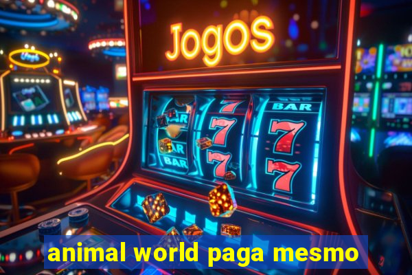 animal world paga mesmo